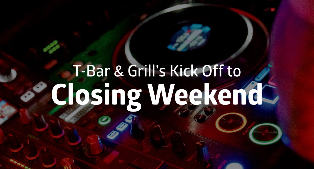 2025 Events T Bar ClosingWeekend Website header 01 1920 x 1080